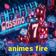 animes fire